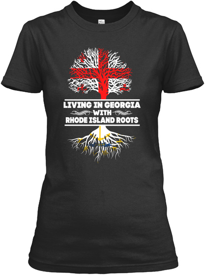 Living In Georgia With Rhode Islands Roots Black T-Shirt Front