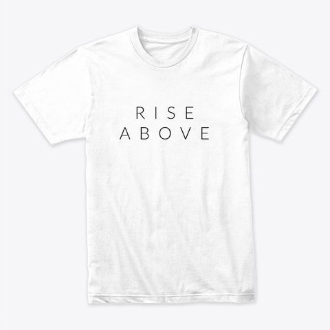 Rise Above Campaign White T-Shirt Front