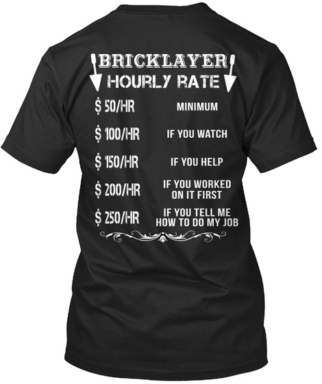 Bricklayer Hourly Rate 50/Hr Minimum 100/Hr If You Watch 150/Hr If You Help 200/Hr If You Worked On It First 250/Hr... Black Maglietta Back