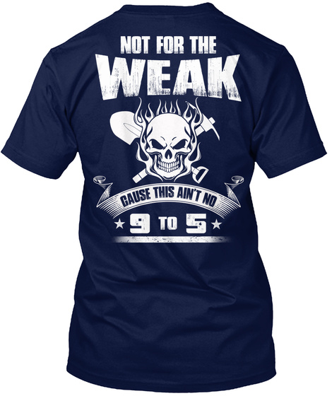 Not For The Weak Cause Ain't No 9 To 5 Navy T-Shirt Back