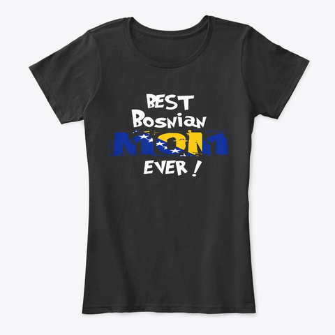 Best Bosnian Mom Ever T Shirt Black T-Shirt Front