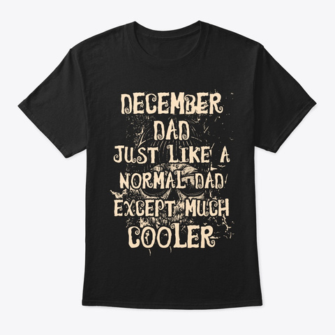 Cool December Dad Tee Black T-Shirt Front