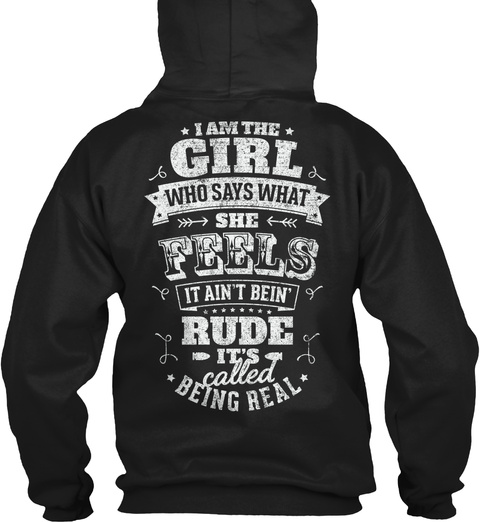 I Am The Girl Who Says What She Feels It Ain't Bein' Rude It's Called Being Real Black T-Shirt Back