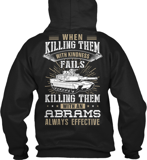 When Killing Them With Kindness Fails Killing Them With An Abrams Always Effective Black T-Shirt Back