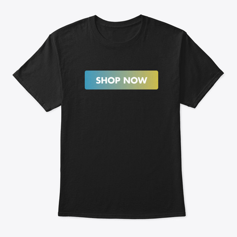 Shop Now Funny Humor Men Women Graphic T Black T-Shirt Front