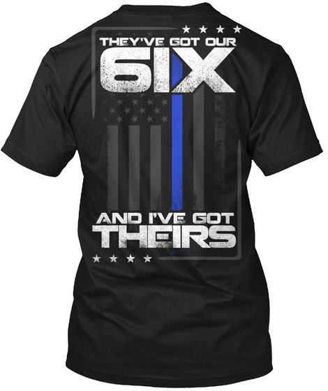 They've Got Our 6 Ix And I've Got Theirs Black T-Shirt Back