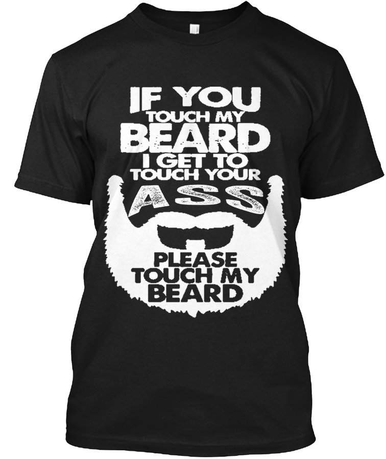 IF YOU TOUCH MY BEARD - TOUCH YOUR ASS Unisex Tshirt