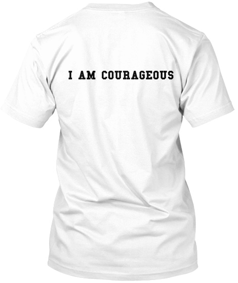 I Am Courageous White T-Shirt Back
