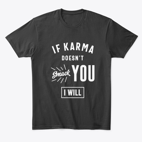 If Karma Doesn't Smack You I Will Black T-Shirt Front