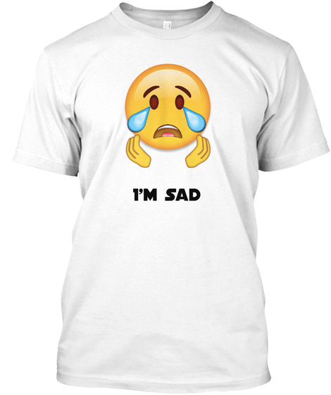 I'm Sad T-shirt