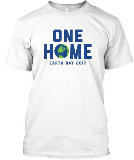 One Home   Earth Day 2017 White T-Shirt Front