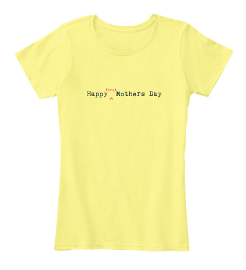 First Time Mom Mothers Day  Lemon Yellow T-Shirt Front