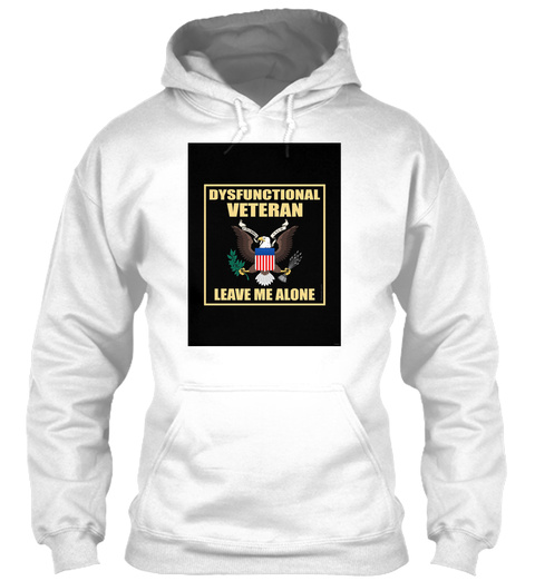 Dysfunctional Veteran  Leave Me Alone   White T-Shirt Front