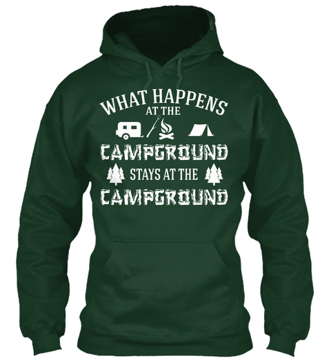 What Happens At The Campground Stays At The Campground Forest Green T-Shirt Front