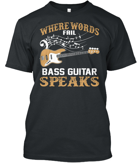 Where Words Fail Bass Guitar Speaks Black T-Shirt Front