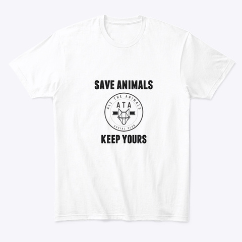 Save Animals, Keep Yours White T-Shirt Front