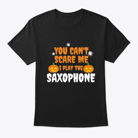 Can't Scare Me I Play The Saxophone Black T-Shirt Front