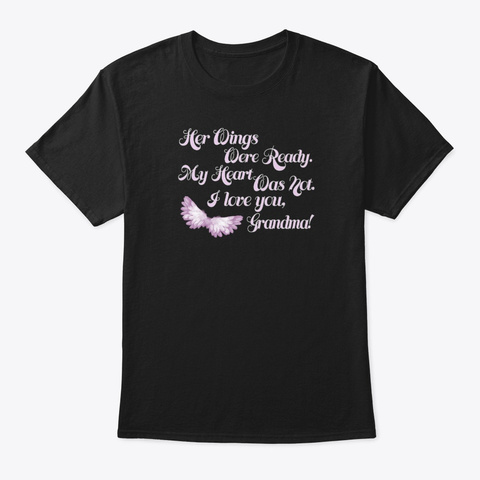 Her Wings Were Ready My Heart Was Not I Black T-Shirt Front