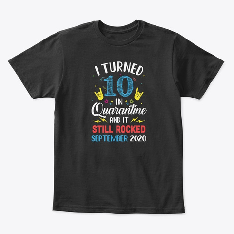 I Turned 10 In Quarantine September 2020 Black T-Shirt Front