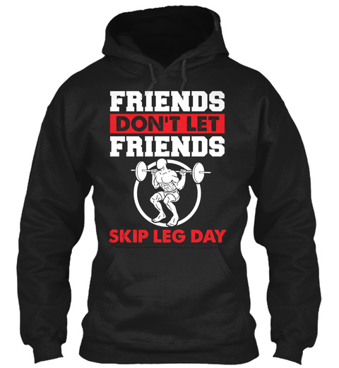 Friends Don't Let Friends Skip Leg Day Black T-Shirt Front