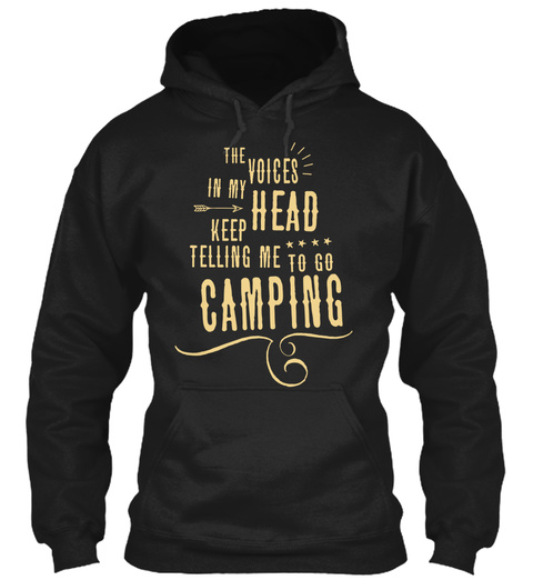 The Voices In My Head Keep Telling Me To Go Camping  Black T-Shirt Front