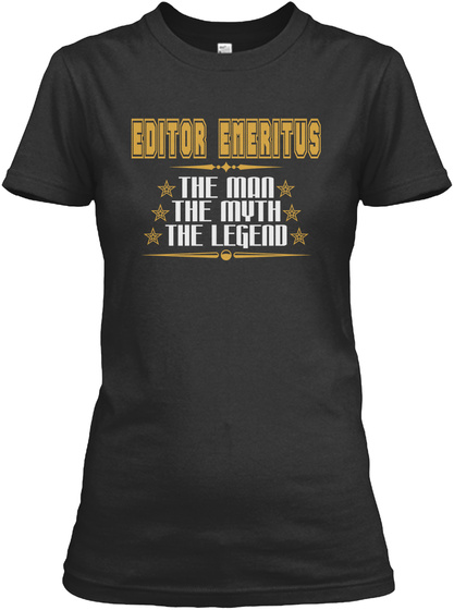 Editor Emeritus The Man The Myth The Legend Black T-Shirt Front