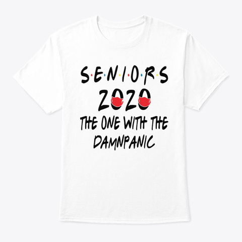 Seniors 2020 The One With The Damn Panic White T-Shirt Front