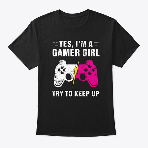 Yes I'm A Gamer Girl Funny Girls Video G Black áo T-Shirt Front