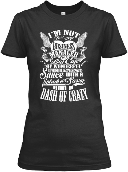 Im Not Just A Business Manager Im A Big Cup Of Wonderful Covered In Awesome Sauce With A Splash Of Sassy And A Dash... Black T-Shirt Front