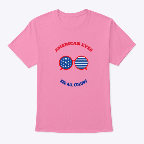 American Eyes See All Colors Fourth July Pink Kaos Front