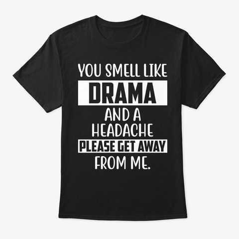 You Smell Like Dra Funny Shirt Hilarious Black T-Shirt Front