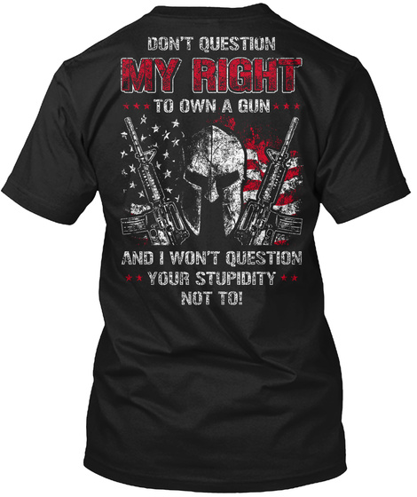Gun Rights  Don't Question My Right (Mp) Black T-Shirt Back