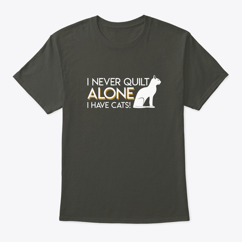 Quilting Cats Never Quilt Alone I Have C Smoke Gray T-Shirt Front