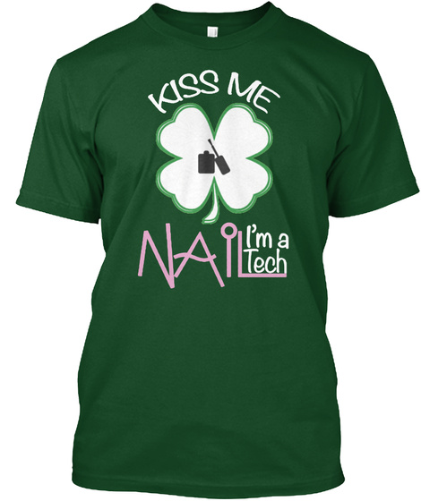 St.Patrick's Day  Kiss Me Nail Tech Forest Green  T-Shirt Front