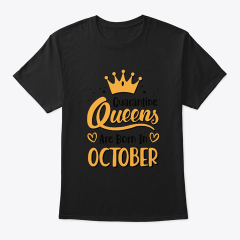 Quarantine Queens Are Born In October Black T-Shirt Front