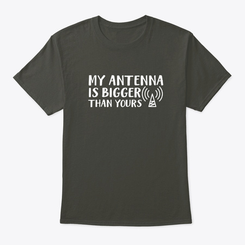 My Antenna Bigger Yours Funny Ham Radio Smoke Gray T-Shirt Front
