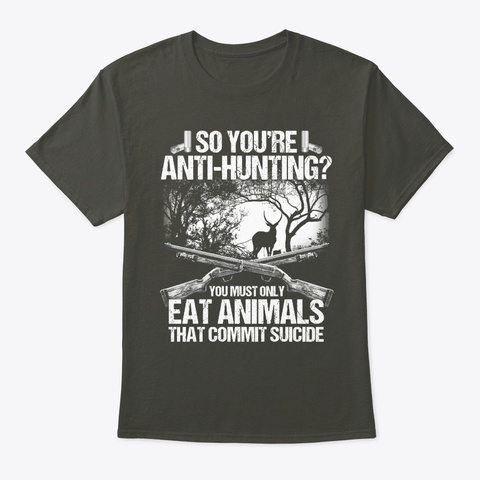So You're Anti   Hunting T Shirt Smoke Gray T-Shirt Front