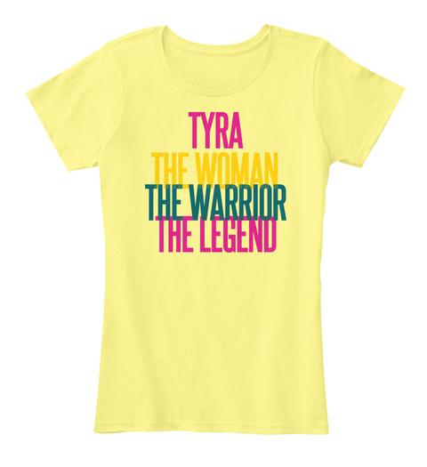 Tyra The Woman The Warrior The Legend Lemon Yellow T-Shirt Front