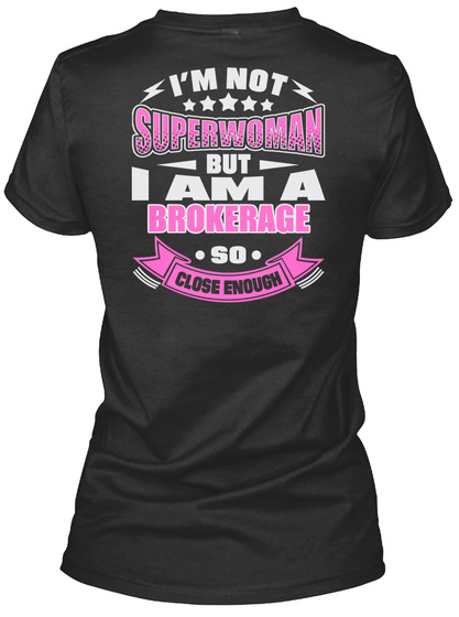 I'm Not Superwoman But I Am A Brokerage Si Close Enough Black T-Shirt Back
