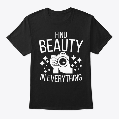 Beauty In Everything Photography Black T-Shirt Front