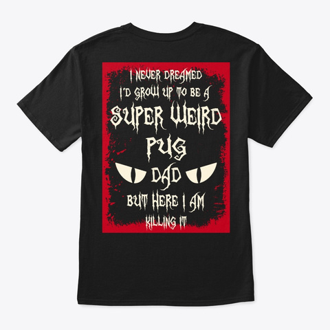 Super Weird Pug Dad Shirt Black Camiseta Back