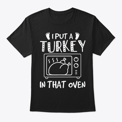 I Put A Turkey In That Oven Funny Unisex Tshirt