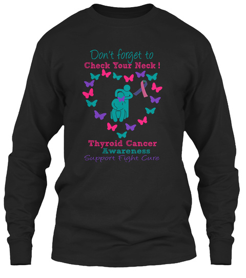 Don't Forget To Check Your Neck ! Thyroid Cancer Awareness Support    Fight    Cure Black T-Shirt Front