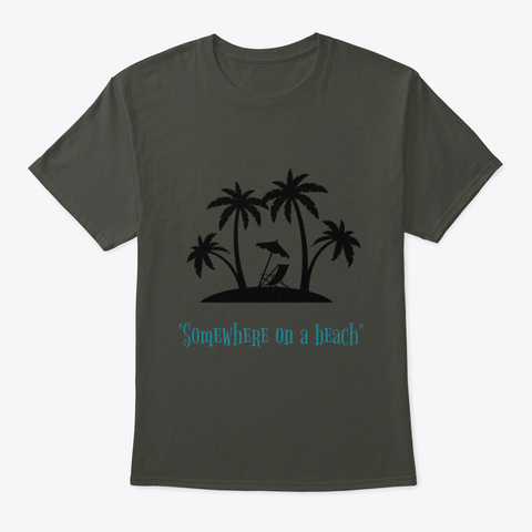 Somewhere On A Beach Smoke Gray T-Shirt Front