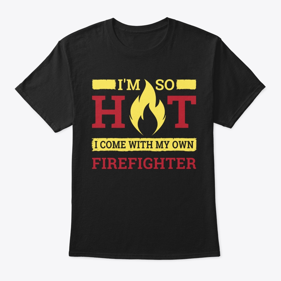 Im So Hot I Have My Own Firefighter Unisex Tshirt