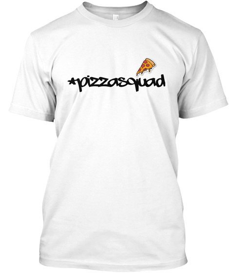 #Pizzasquad White T-Shirt Front