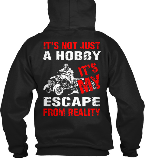  It's Not Just A Hobby It's My Escape From Reality Black T-Shirt Back