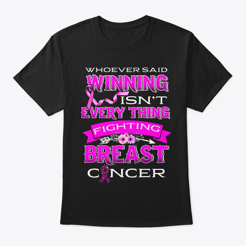 Against Breast Cancer Is Everything Tee Black T-Shirt Front