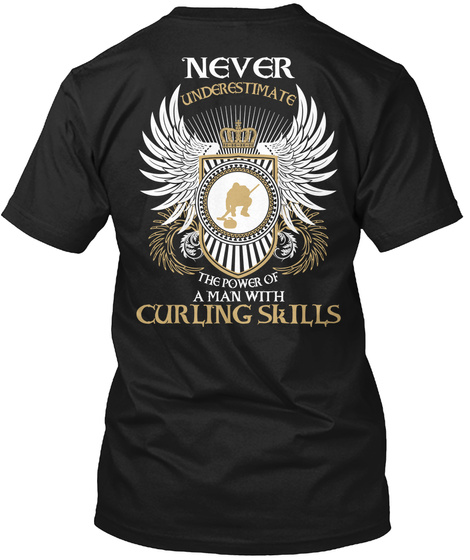 Never Underestimate The Power Of A Man With Curling Skills Black T-Shirt Back