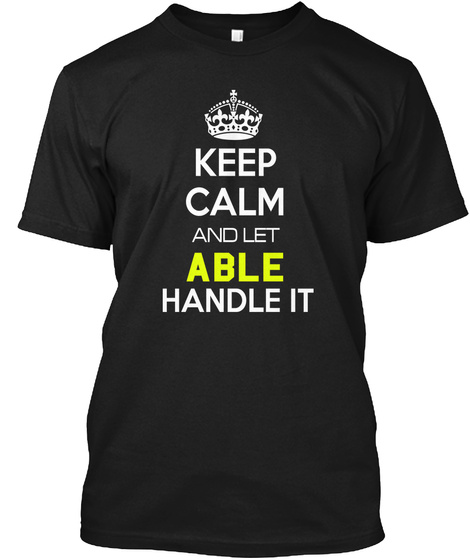Keep Calm And Let Able Handle It Black T-Shirt Front